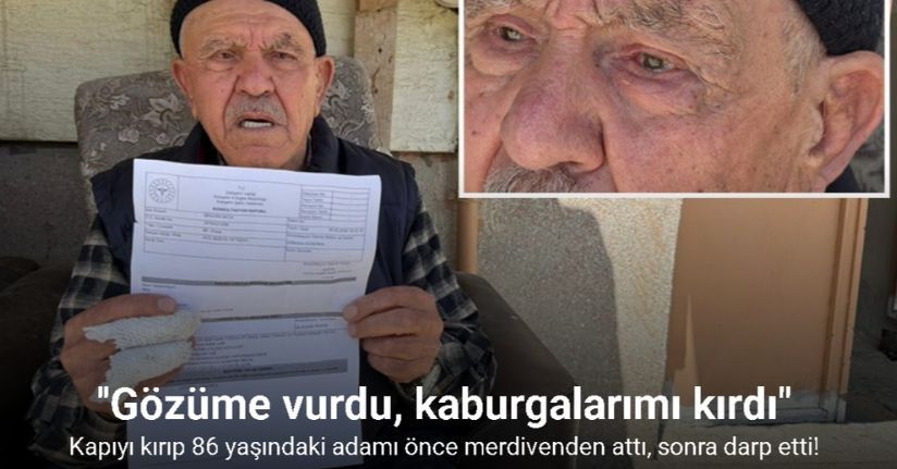 Kapıyı kırıp 86 yaşındaki adamı önce merdivenden attı, sonra darp etti