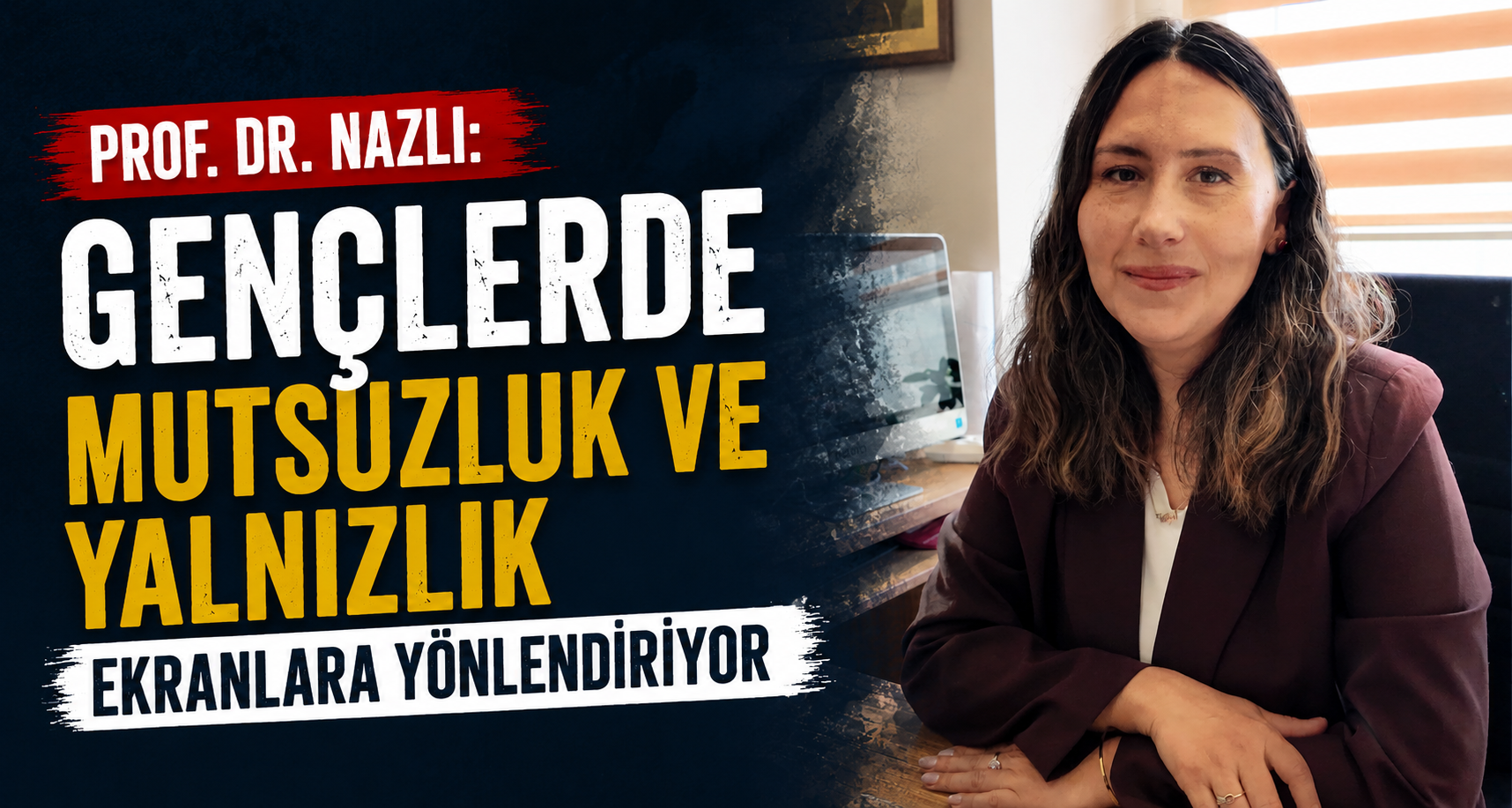 Prof. Dr. Nazlı: Gençlerde Mutsuzluk Ve Yalnızlık Ekranlara Yönlendiriyor