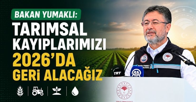 Bakan Yumaklı: Tarımsal kayıplarımızı 2026'da geri alacağız