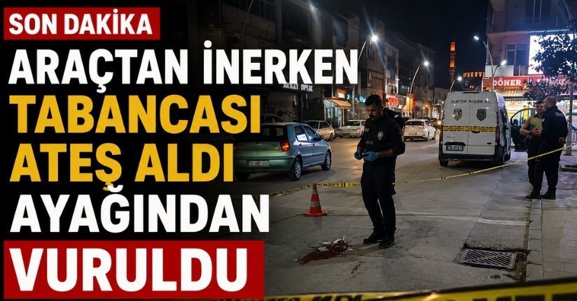 Araçtan inerken tabancası ateş aldı, ayağından vuruldu