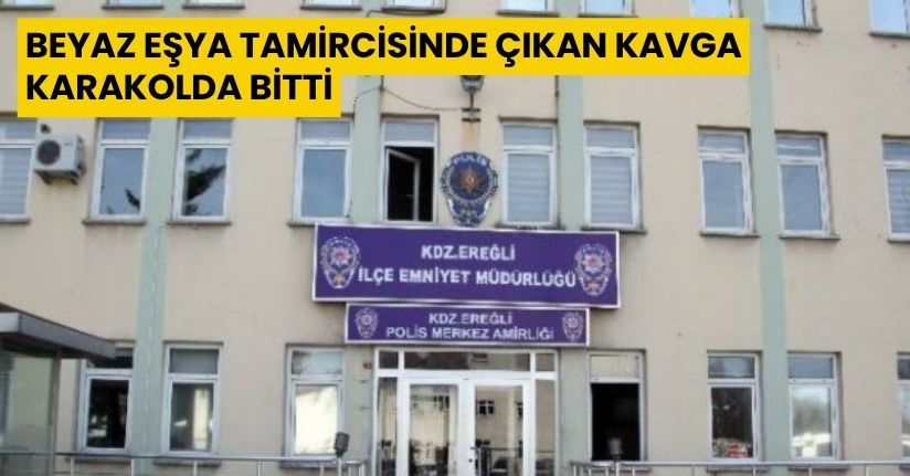 Beyaz eşya tamircisinde çıkan kavga karakolda bitti