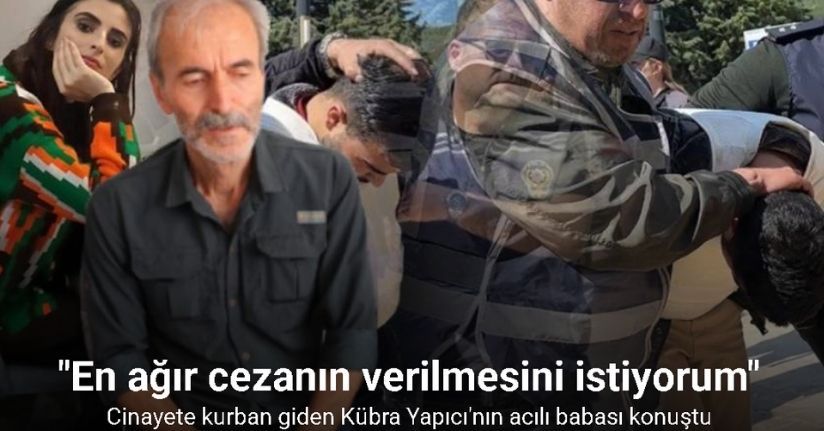 Kübra Yapıcı’nın babası: 