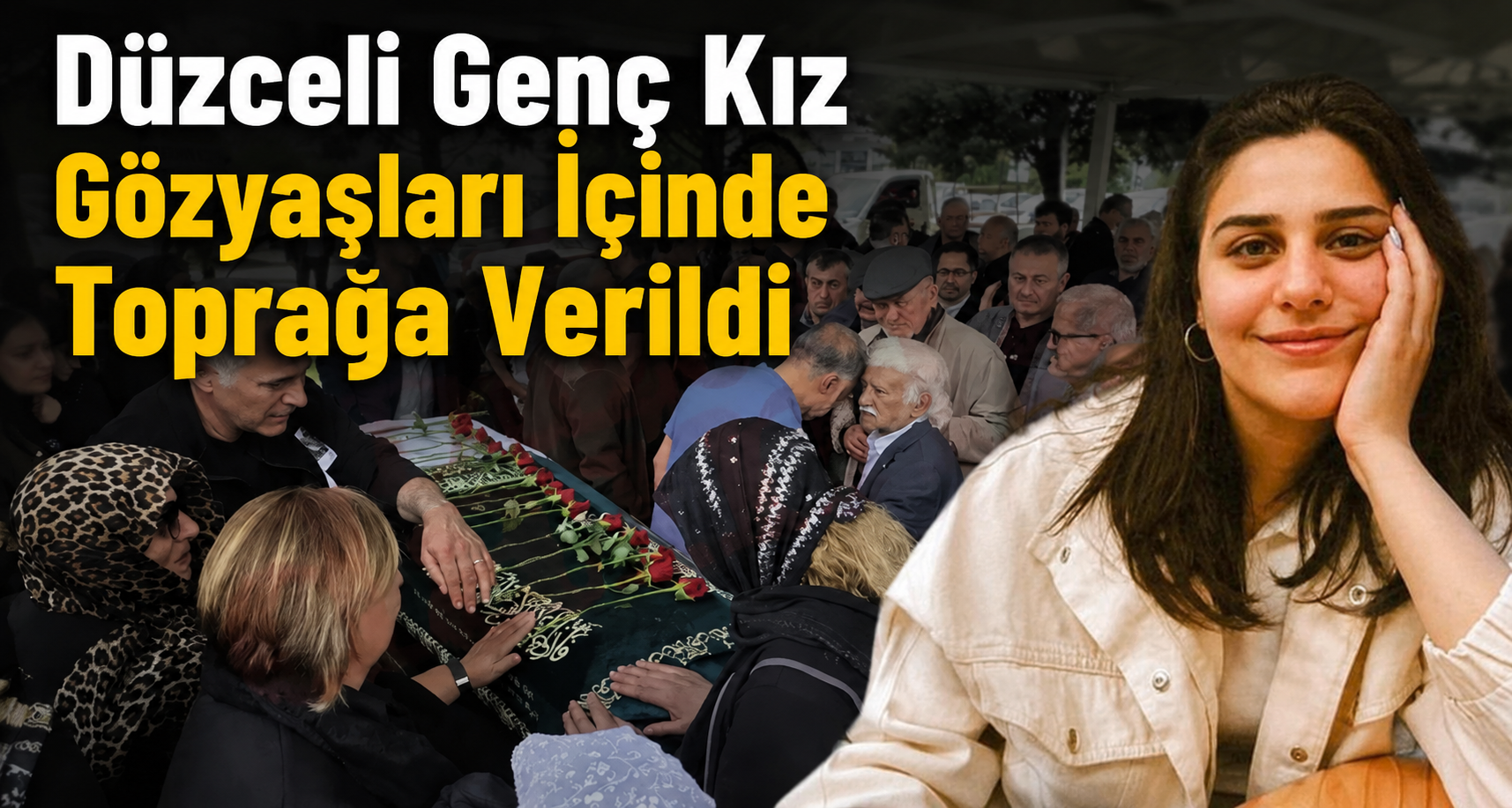 Düzceli Genç Kız Gözyaşları İçinde Toprağa Verildi