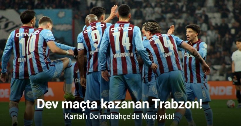 Dev maçta kazanan Trabzon! Kartal'ı Dolmabahçe'de Muçi yıktı!