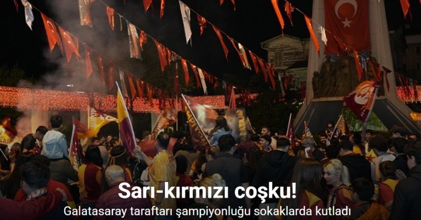 Galatasaray taraftarı şampiyonluğu sokaklarda kutladı