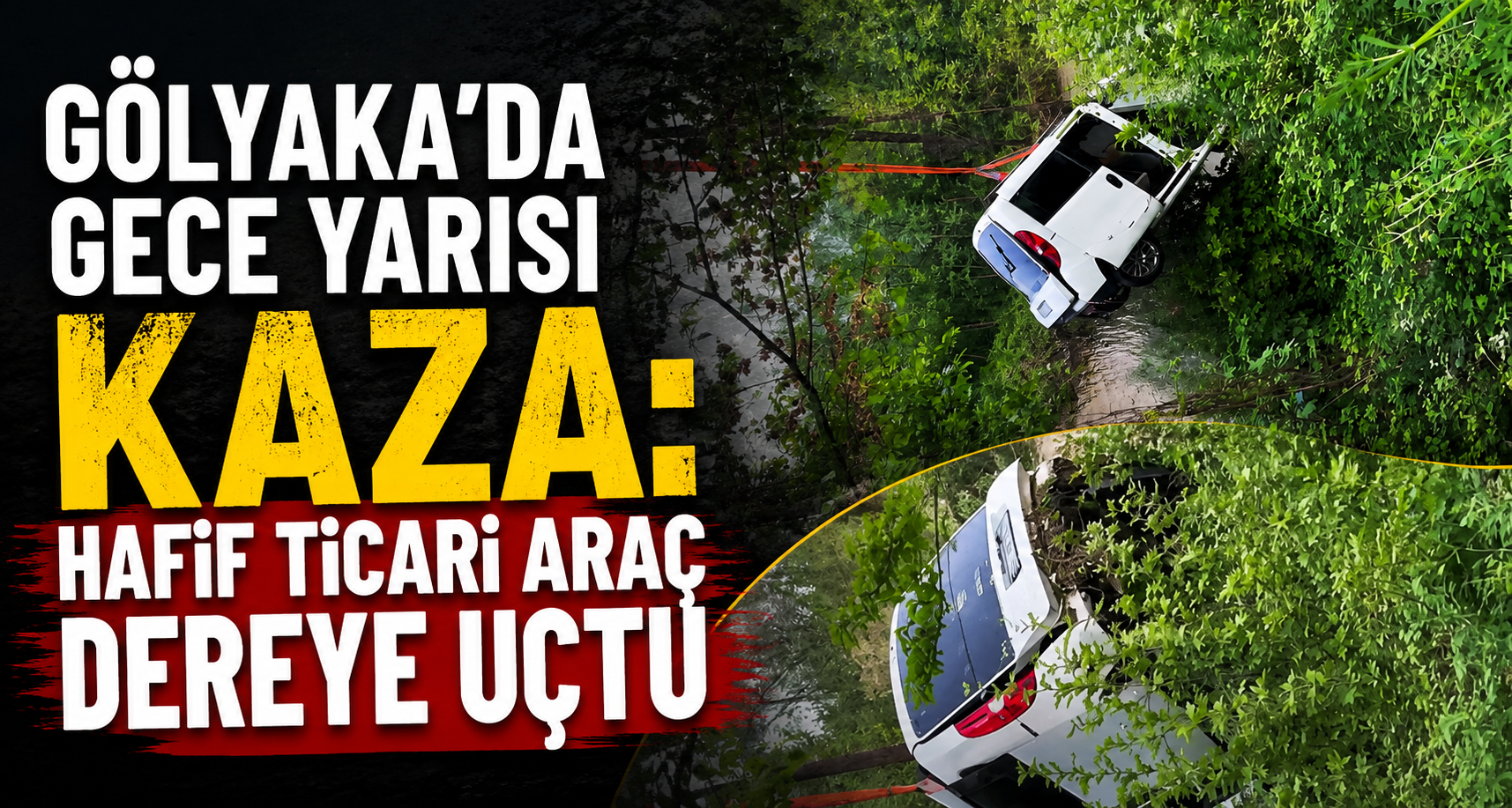 Gölyaka’da Gece Yarısı Kaza: Hafif Ticari Araç Dereye Uçtu