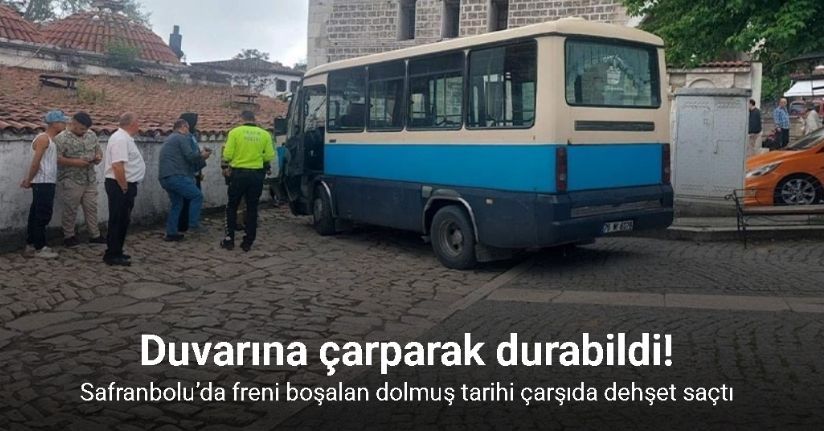 Safranbolu’da freni boşalan dolmuş tarihi çarşıda dehşet saçtı