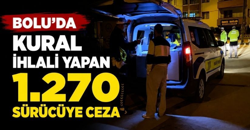 Bolu’da kural ihlali yapan bin 270 sürücüye ceza