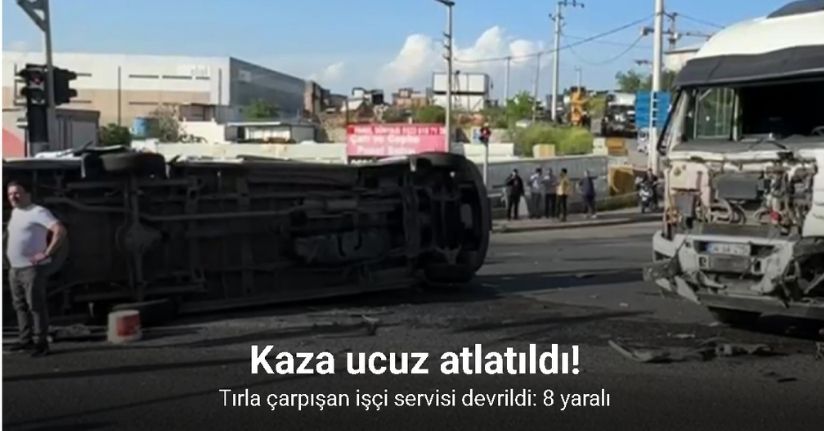 Tırla çarpışan işçi servisi devrildi: 8 yaralı