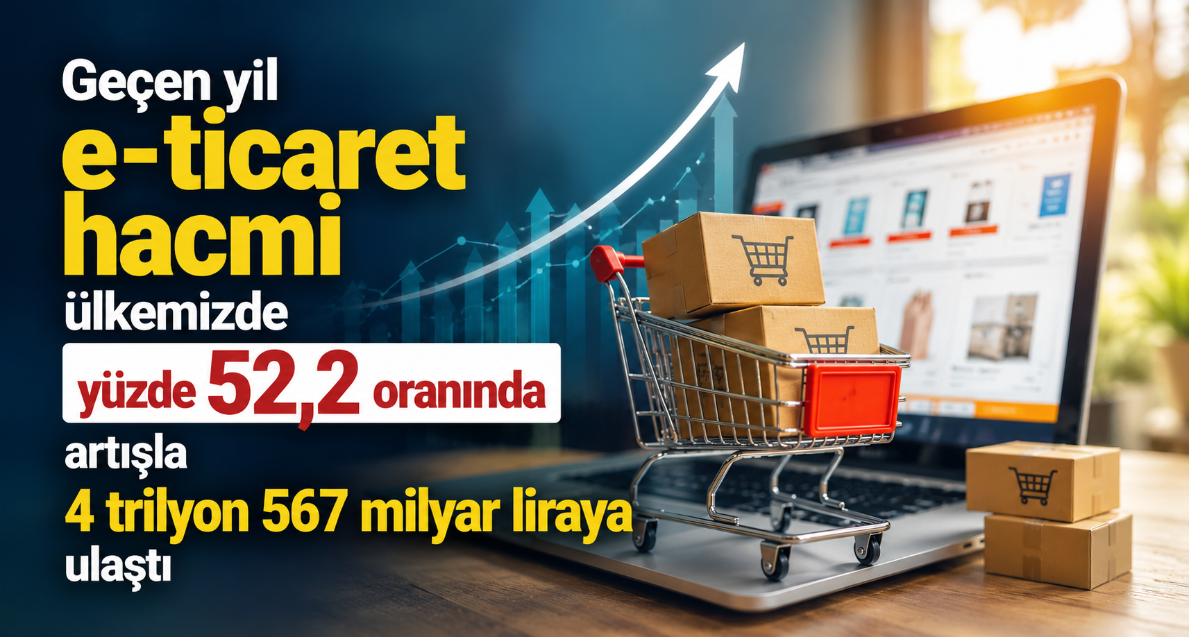 e-ticaret hacmi 4 trilyon 567 milyar liraya ulaştı
