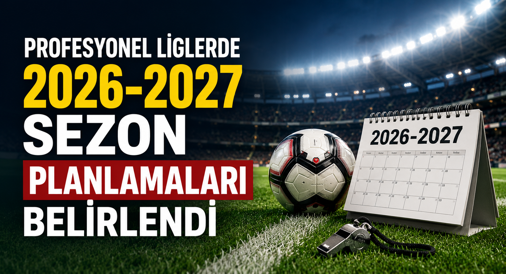 Profesyonel liglerde 2026-2027 sezon planlamaları belirlendi