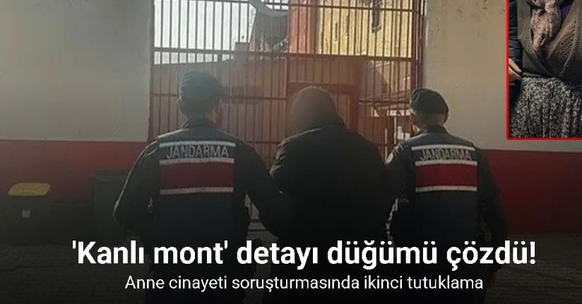 Anne cinayetindeki ’kanlı mont’ detayı düğümü çözdü