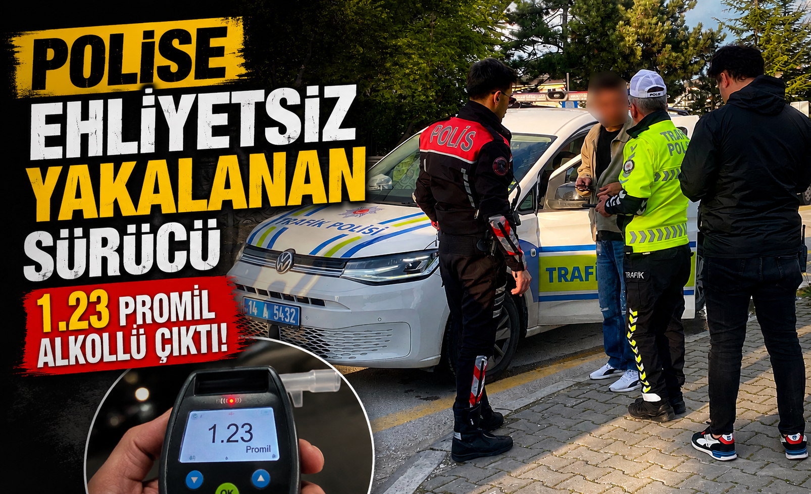 Polise ehliyetsiz yakalanan sürücü 1.32 promil alkollü çıktı