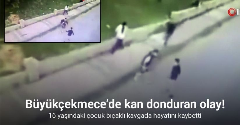 Büyükçekmece’de 16 yaşındaki çocuk bıçaklı kavgada hayatını kaybetti