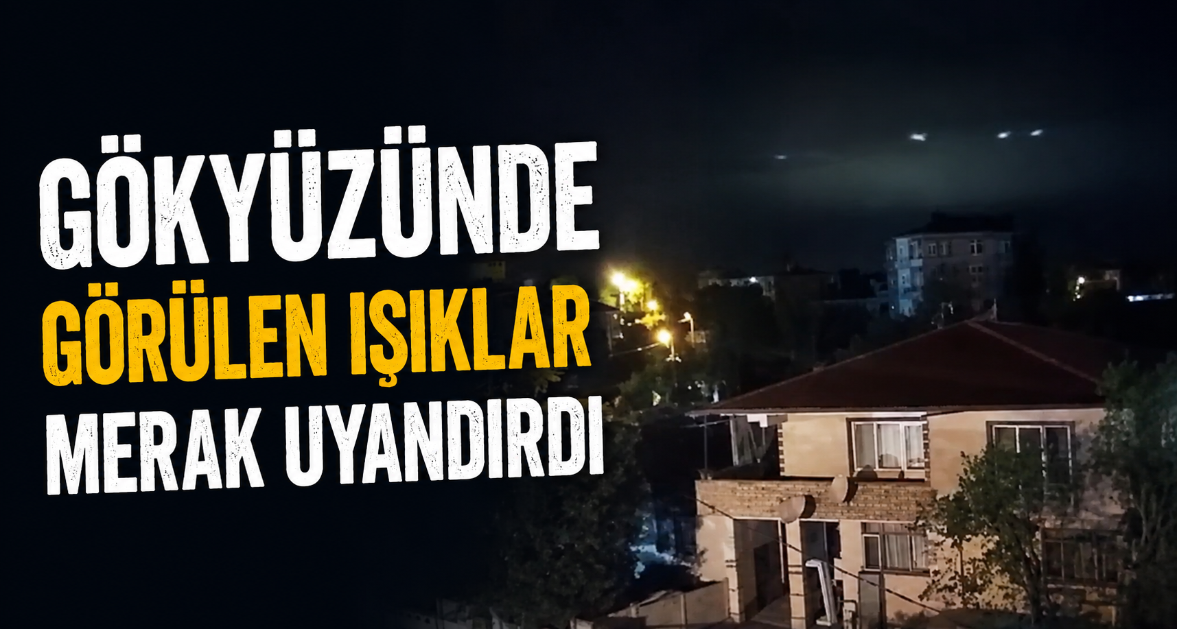 Gökyüzünde Görülen Işıklar Merak Uyandırdı