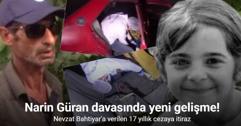 Narin Güran davasında Nevzat Bahtiyar’a verilen 17 yıllık cezaya temyiz başvurusu