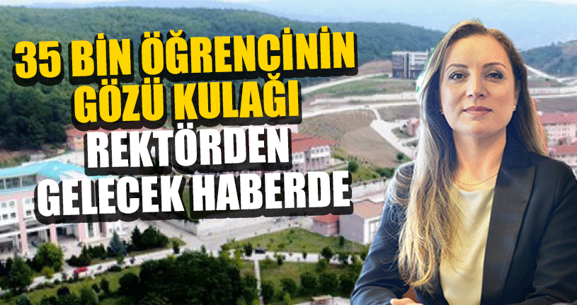 Düzce Üniversitesi'nin 35 Bin Öğrencisinin Gözü Kulağı Rektörde