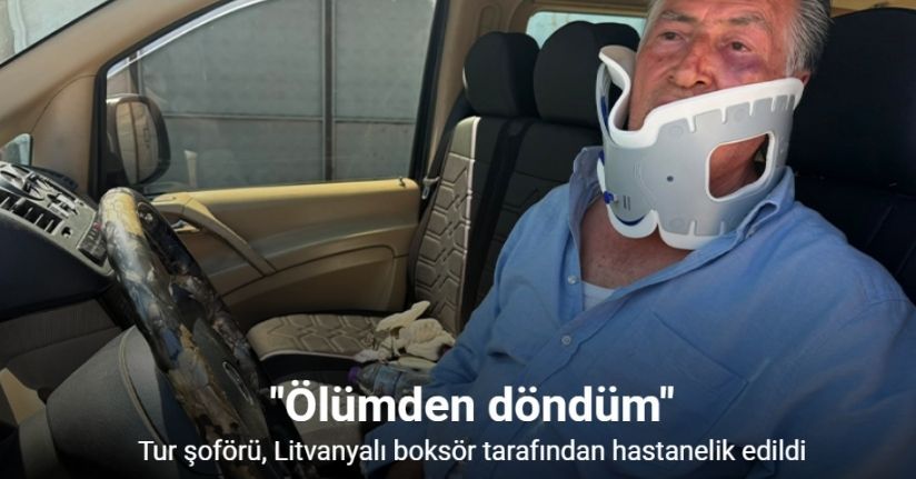 Tur şoförü, VIP transfer hizmeti verdiği Litvanyalı boksör tarafından hastanelik edildi