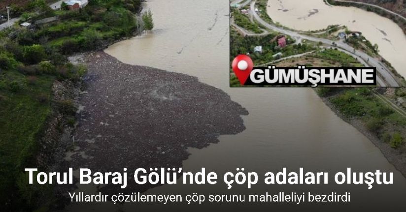 Torul Baraj Gölü’nde çöp adaları oluştu, mahalle sakinleri çözüm bekliyor