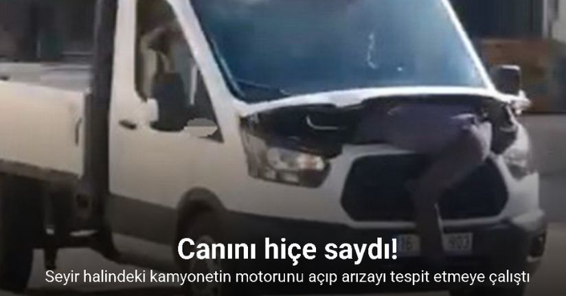 Seyir halindeki kamyonetin motorunu açıp arızayı tespit etmeye çalıştı