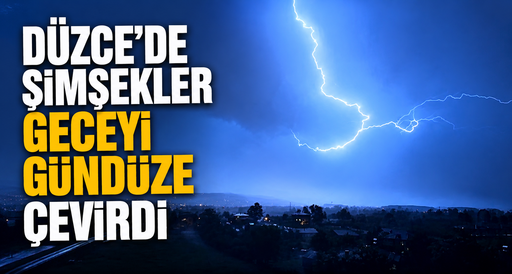 Düzce'de Şimşekler Geceyi Gündüze Çevirdi