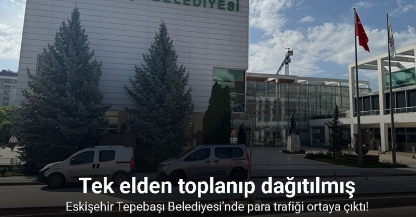 Tepebaşı’nda para trafiği ortaya çıktı