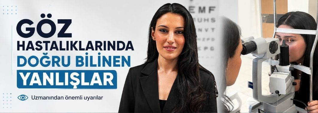 Göz Hastalıklarında Doğru Bilinen Yanlışlar