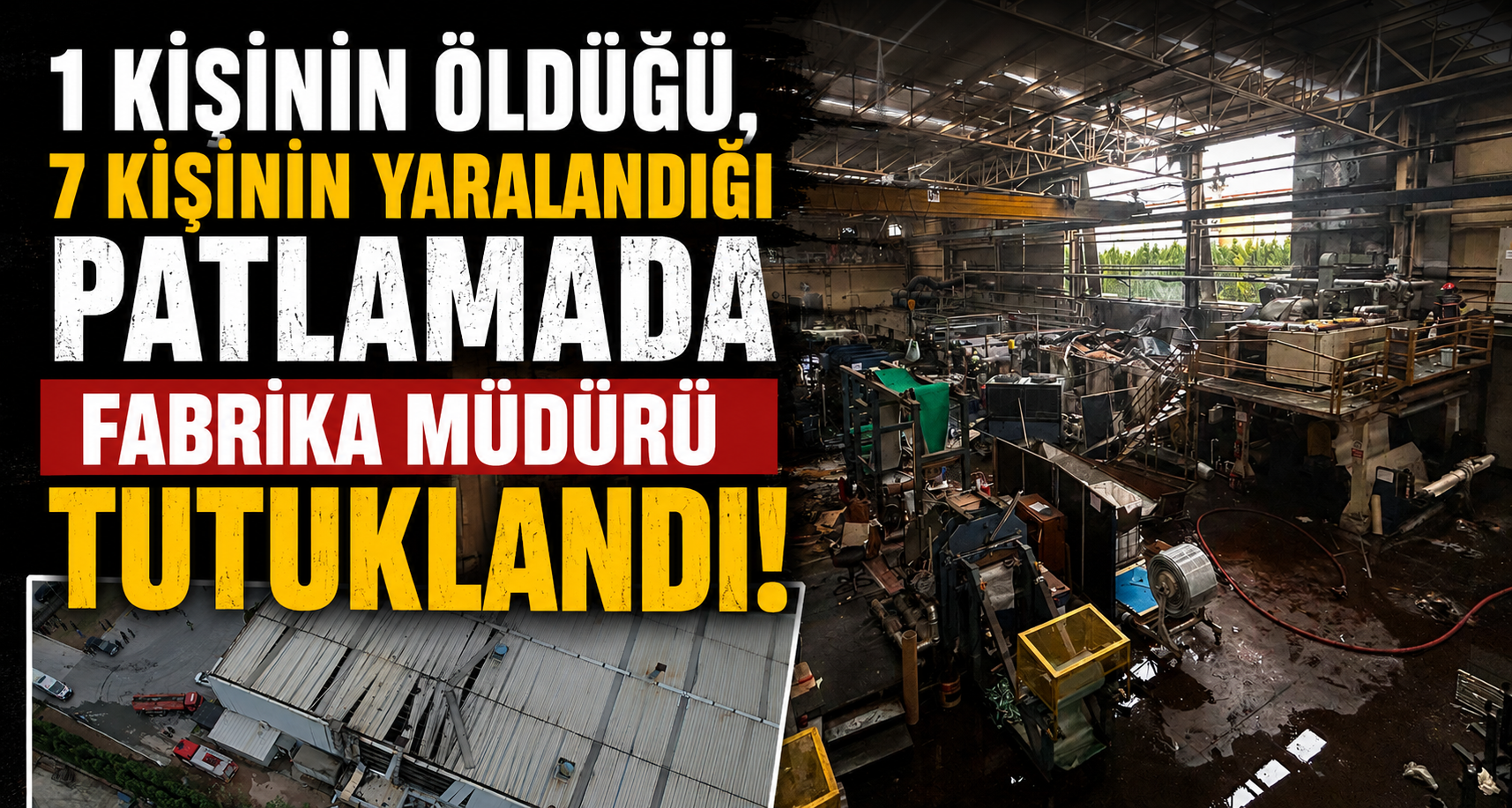 1 Kişinin Öldüğü, 7 Kişinin Yaralandığı Patlamada Fabrika Müdürü Tutuklandı
