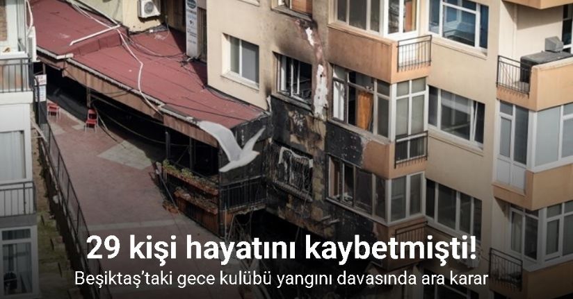 Beşiktaş’taki gece kulübü yangını davasında ara karar