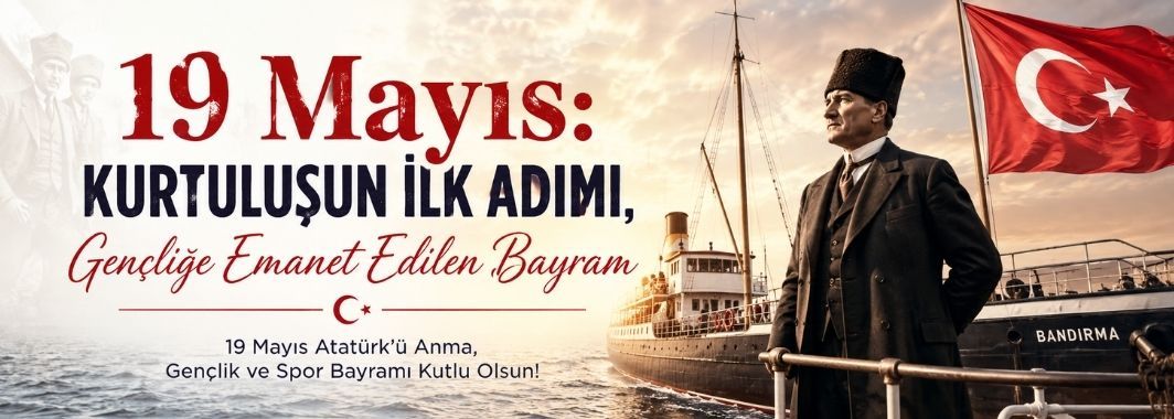 19 Mayıs: Kurtuluşun İlk Adımı, Gençliğe Emanet Edilen Bayram
