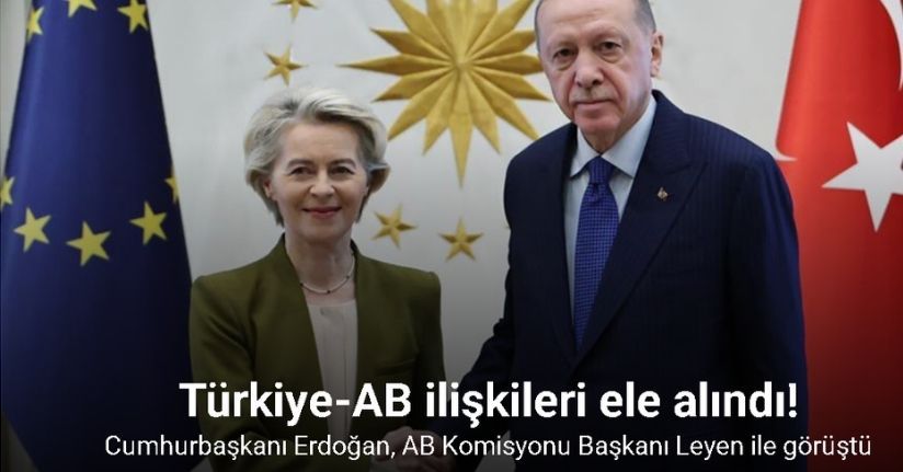 Cumhurbaşkanı Erdoğan, AB Komisyonu Başkanı Leyen ile görüştü
