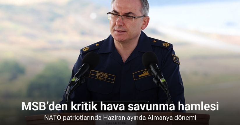 MSB’den kritik hava savunma hamlesi: NATO patriotlarında Haziran ayında Almanya dönemi