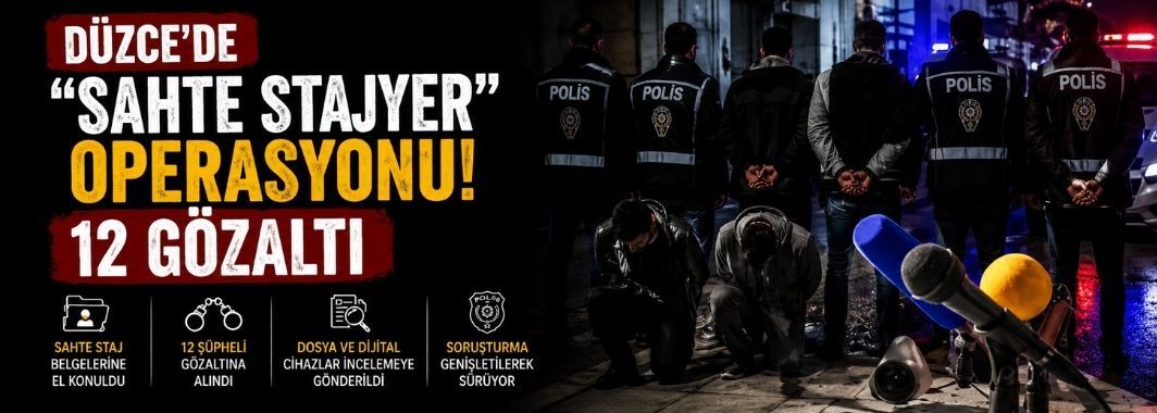 Düzce’de “Sahte Stajyer” Operasyonu: 12 Gözaltı