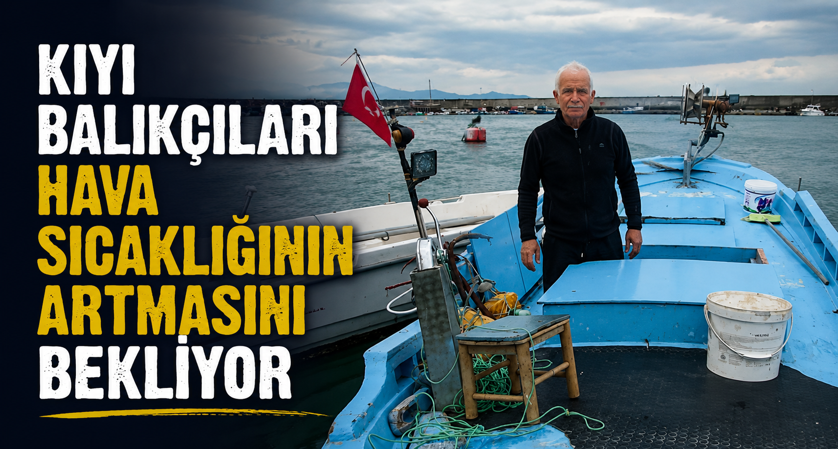 Kıyı balıkçıları hava sıcaklığının artmasını bekliyor