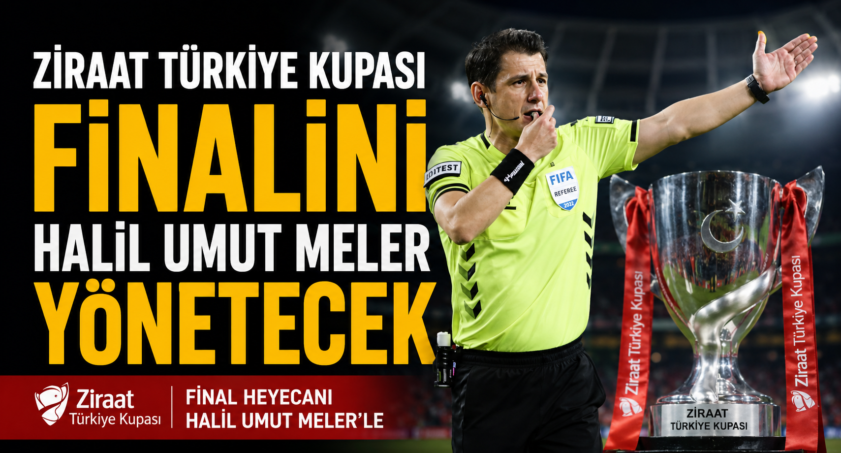 Ziraat Türkiye Kupası finalini Halil Umut Meler yönetecek
