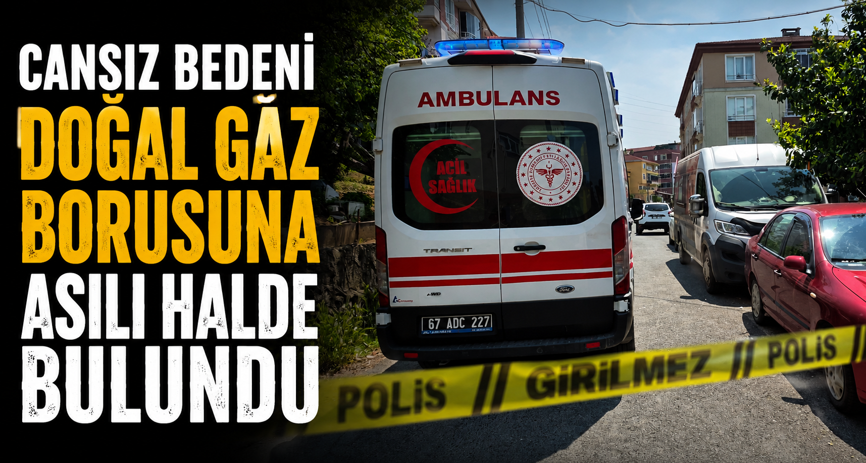 Cansız bedeni doğal gaz borusuna asılı halde bulundu