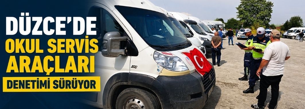 Düzce’de Okul Servis Araçları Denetimi Sürüyor