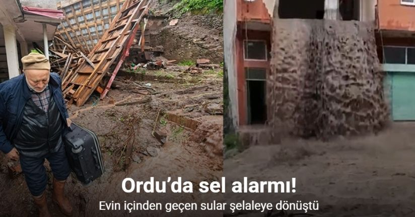 Ordu’da sel suları evin içinden şelale gibi aktı
