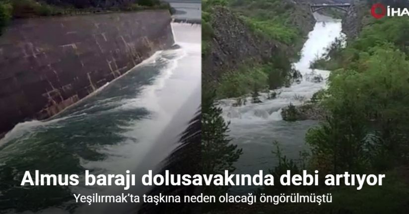 Yeşilırmak’ta taşkına neden olacağı öngörülen Almus barajı dolusavakında debi artıyor