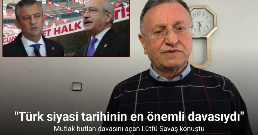 Mutlak butlan davasını açan Lütfü Savaş konuştu