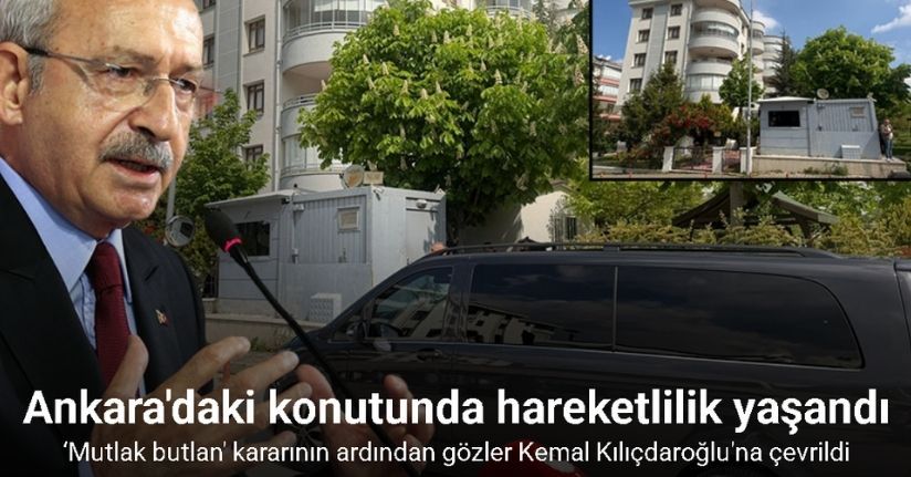 ‘Mutlak butlan’ kararının ardından Kılıçdaroğlu’nun evinde hareketlilik