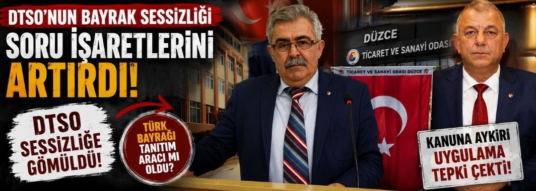 DTSO’nun Bayrak Sessizliği Soru İşaretlerini Artırdı