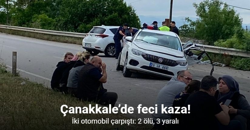 Çanakkale’de iki otomobil çarpıştı: 2 ölü, 3 yaralı