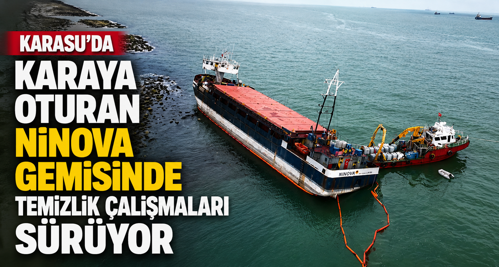 Karasu’da karaya oturan NINOVA gemisinde temizlik çalışmaları sürüyor
