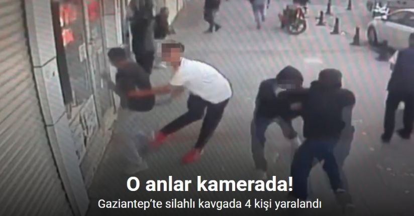 Gaziantep’te silahlı kavgada 4 kişi yaralandı: O anlar kamerada