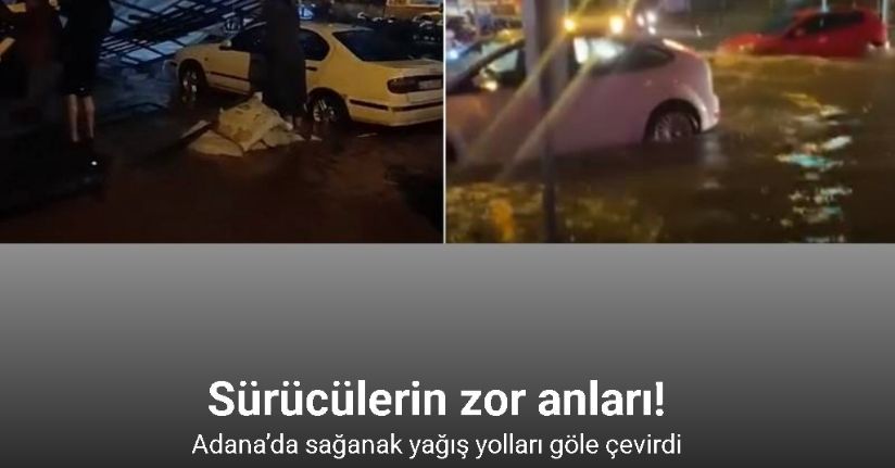 Adana’da sağanak yağış yolları göle çevirdiAdana’da sağanak yağış yolları göle çevirdi