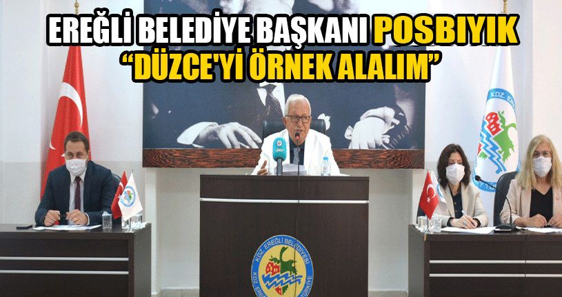 Ereğli Belediye Başkanı Düzce’yi Örnek Gösterdi