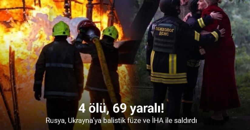 Rusya, Ukrayna’ya balistik füze ve İHA ile saldırdı: 4 ölü, 69 yaralı