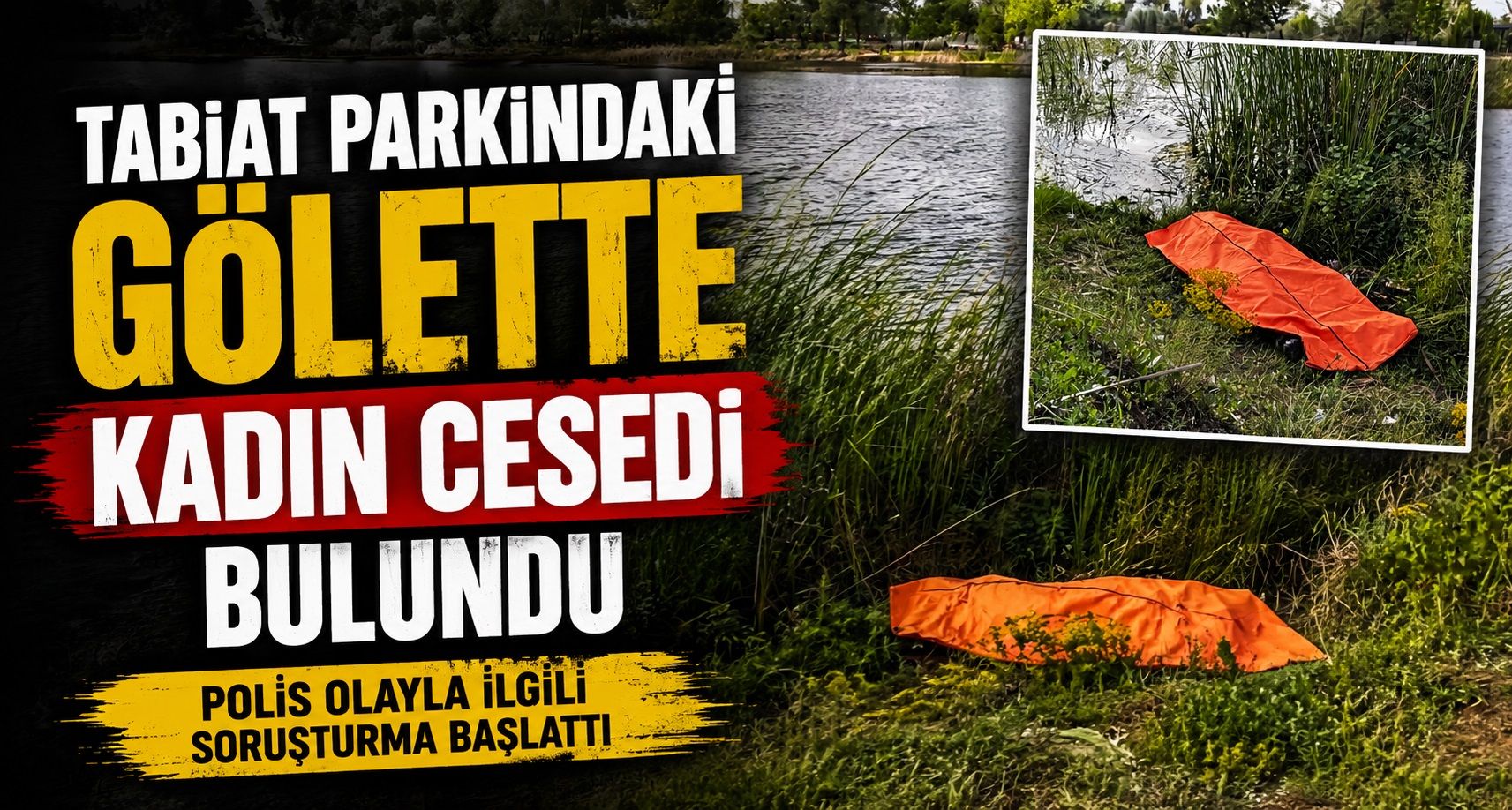 Tabiat parkındaki gölette kadın cesedi bulundu