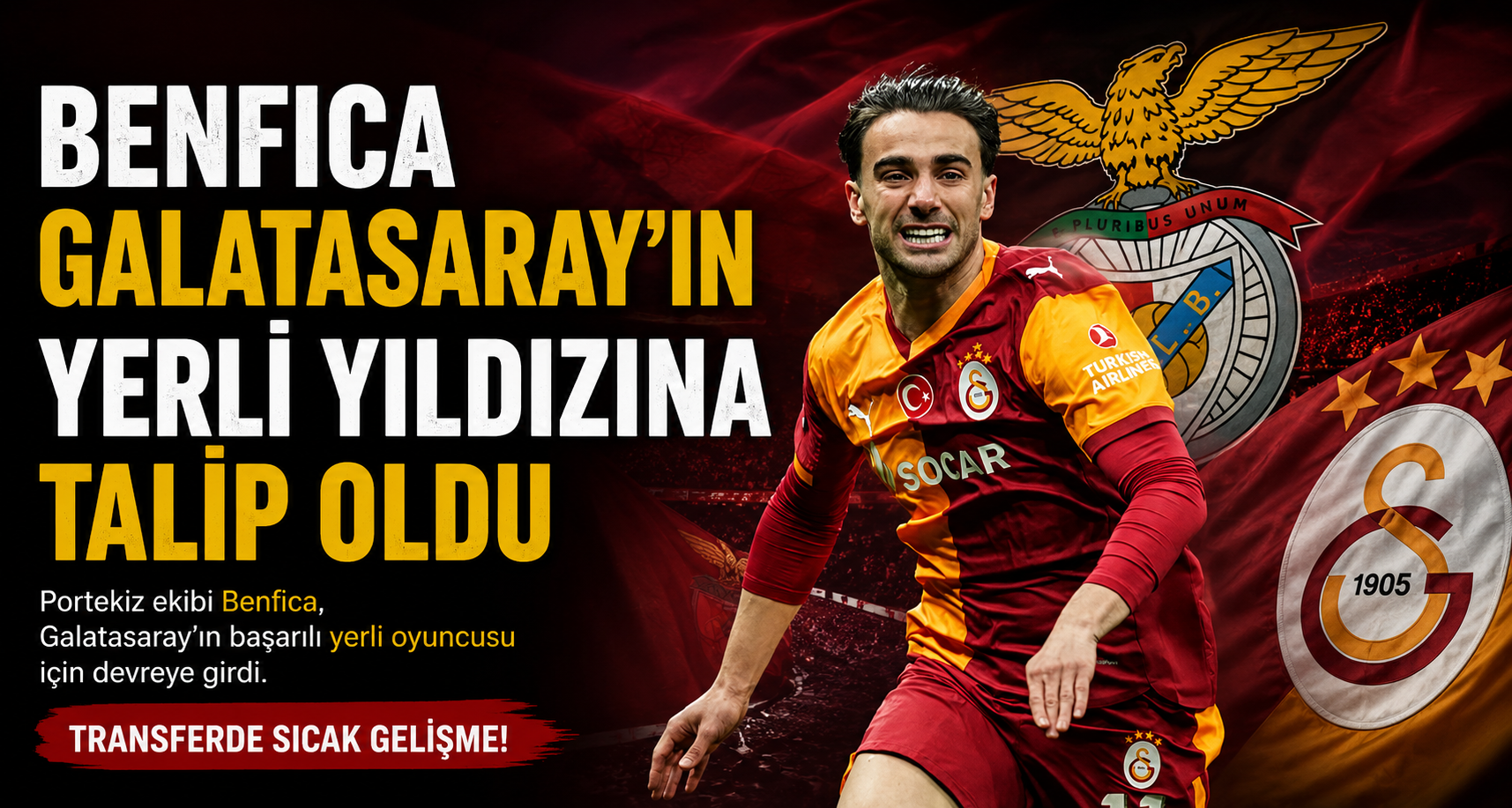 Benfica Galatasaray'ın yerli yıldızına talip oldu